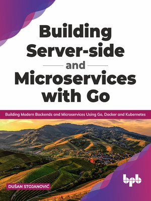 cover image of Building Modern Backends and Microservices Using Go, Docker and Kubernetes